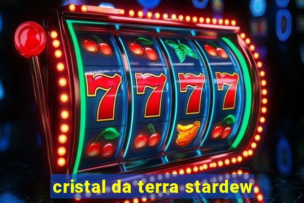 cristal da terra stardew